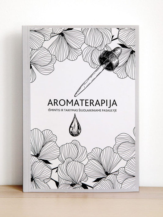 AROMATERAPIJA: IŠMINTIS IR TAIKYMAS ŠIUOLAIKINIAME PASAULYJE | Knyga